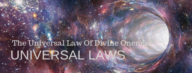 UNIVERSAL LAWS – The Universal Law Of Divine Oneness