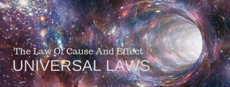 UNIVERSAL LAWS – The Law Of Cause And Effect