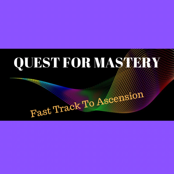 QUEST FOR MASTERY - FAST TRACK TO ASCENSION