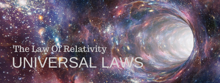 UNIVERSAL LAWS – The Law Of Relativity